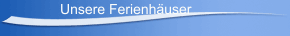 Unsere Ferienh&auml;user